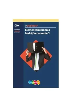 InBusiness : Elementaire kennis bedrijfseconomie 1 : Werkboek Gereduceerde Prijs