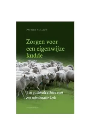 Zorgen voor een eigenwijze kudde : een pastorale ethiek voor een missionaire kerk Superprijs