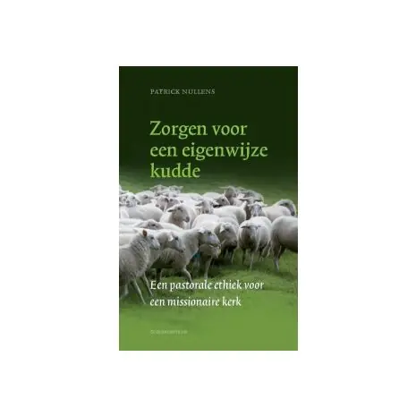 Zorgen voor een eigenwijze kudde : een pastorale ethiek voor een missionaire kerk Superprijs