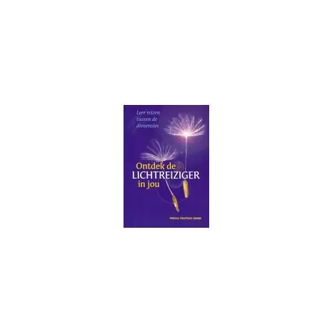 Ontdek de Lichtreiziger in jou : leer reizen tussen de dimensies Must-Have