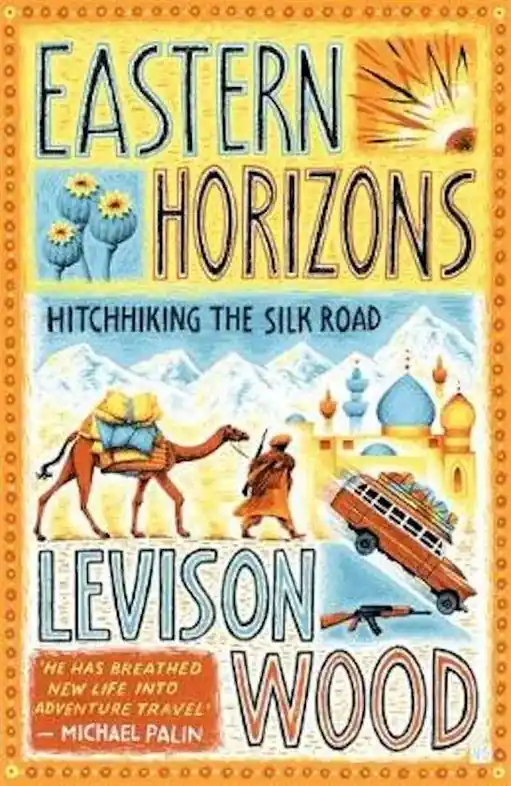 Weekendaanbieding Reisverhaal Eastern Horizons - Hitchhiking the Silk Road | Levison Wood (9781473676244)