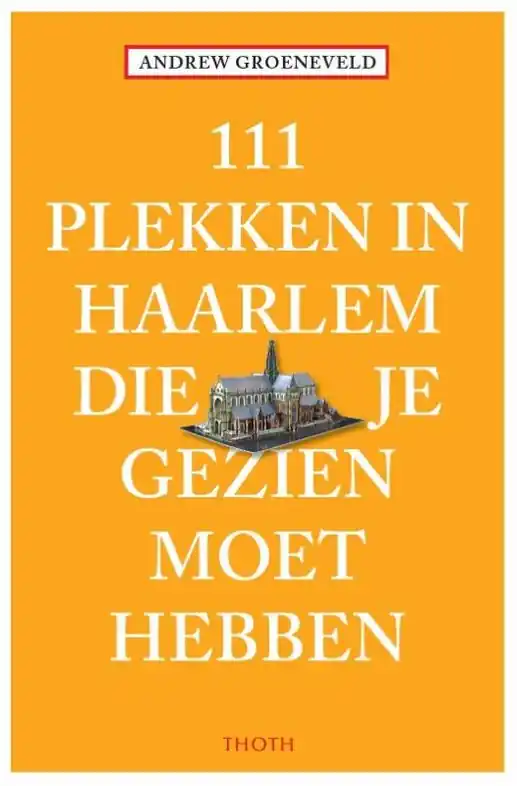 Reisgids 111 plekken in Haarlem die je gezien moet hebben | Thoth (9789068687545) Korting