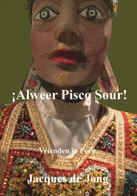 Must-Have Reisverhaal Alweer Pisco Sour | Jacques de Jong (9789492394033)