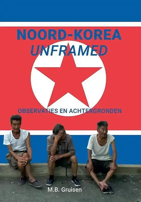 Must-Have Reisverhaal Noord-Korea unframed | Daniël van de Velde (9789463451253)