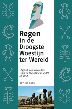 Weekendaanbieding Reisverhaal Regen in de Droogste Woestijn ter Wereld | Arthur Eger (9789082938753)