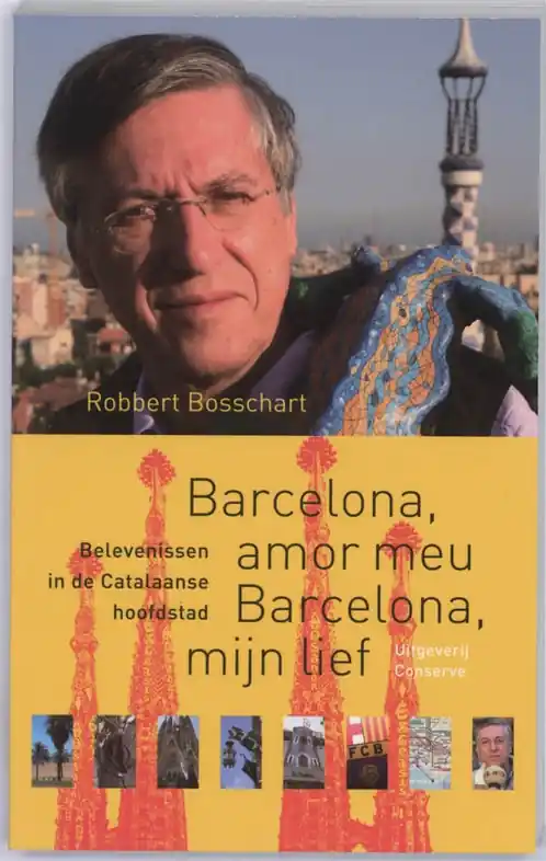 Reisverhaal Barcelona, amor meu Barcelona, mijn lief | Robbert Bosschart (9789054292647) Favoriet
