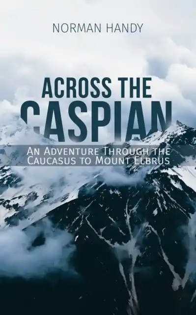 Reisverhaal Across the Caspian | Norman Handy (9781528905244) Uitverkoop