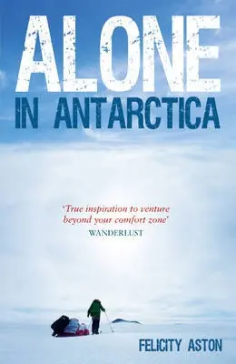 Gecertificeerd Reisverhaal Alone in Antarctica | Felicity Aston (9781849534321)