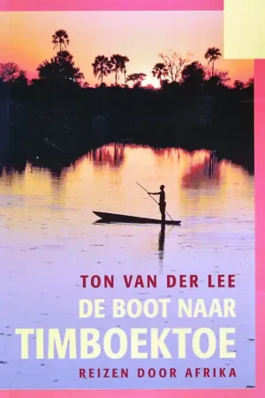 Aanbieding Reisverhaal De boot naar Timboektoe | Ton van der Lee (9789085482642)