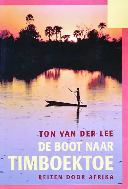 Aanbieding Reisverhaal De boot naar Timboektoe | Ton van der Lee (9789085482642)
