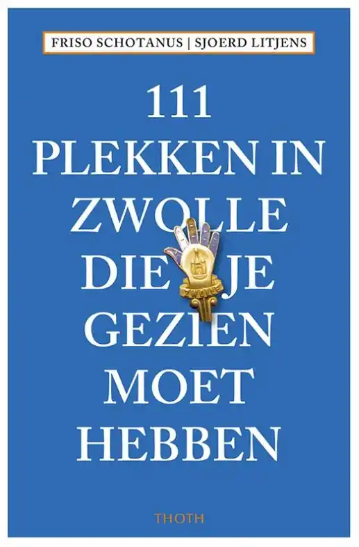 Betaalbaar Reisgids 111 plekken in Zwolle die je gezien moet hebben | Thoth (9789068688146)