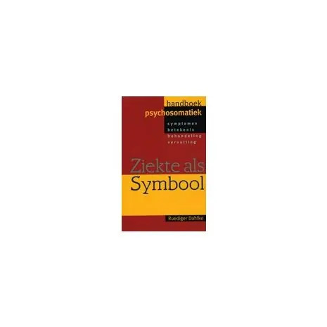 Ziekte als symbool : handboek psychosomatiek Laatste Kans