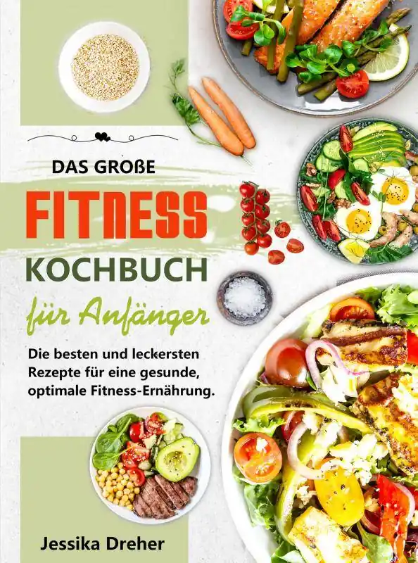 Premium Das große Fitness Kochbuch für Anfänger / 1 Edition