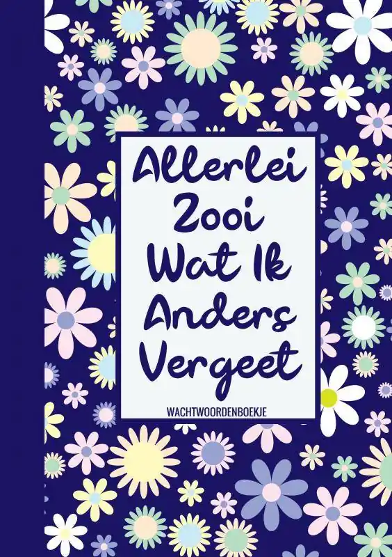 Veilige Betaling Wachtwoorden Boek Bloemmotief - Allerlei Zooi Wat Ik Steeds Vergeet (Wachtwoordenboekje / Wachtwoorden Boek) / Druk 2
