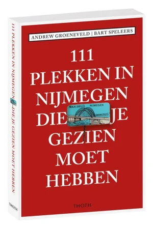 111 plekken in Nijmegen die je gezien moet hebben / Druk 1 Gratis Retour