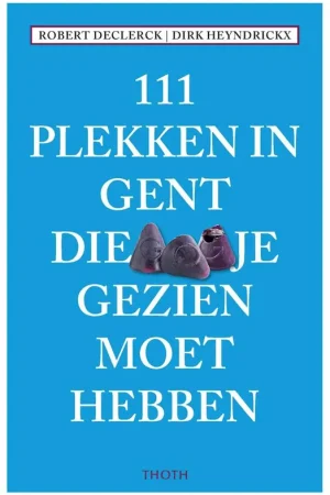 111 PLEKKEN IN GENT DIE JE GEZIEN MOET HEBBEN / Druk 1 Actieprijs
