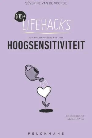 100+ Lifehacks voor een eenvoudiger leven met hoogsensitiviteit / Druk 1 Tijdelijk Beschikbaar