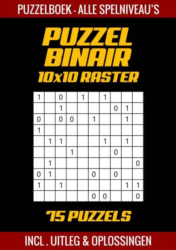 Voordeelprijs Puzzel Binair - Puzzelboek Alle Spelniveau's - 75 Puzzels Incl. Uitleg en Oplossingen - 10x10 Raster / Druk 1