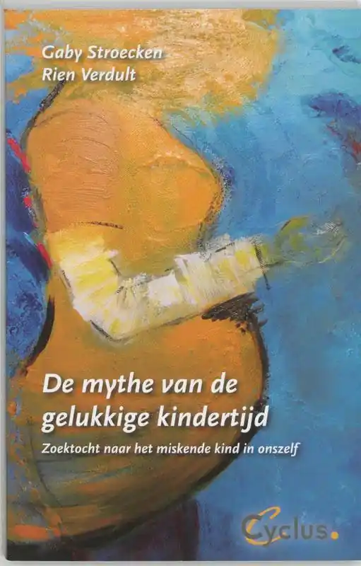 De mythe van de gelukkige kindertijd / Druk 1 Aanbieding