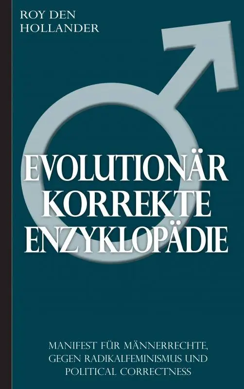 Evolutionär korrekte Enzyklopädie: Manifest für Männerrechte, gegen Radikalfeminismus und Political Correctness / 1 Edition Gecertificeerd