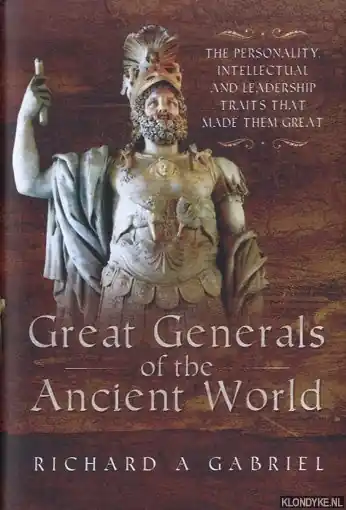 Goedkoop Great Generals of the Ancient World. The Personality, Intellectual, and Leadership Traits That Made Them Great - Gabriel, Richard A.