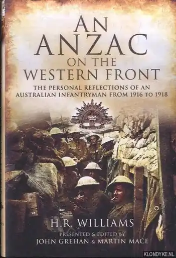An Anzac on the Western Front. The Personal Recollections of an Australian Infantryman from 1916 to 1918 - Williams, H.R. Laatste Versie