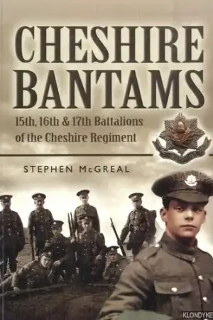 Laatste Versie Cheshire Bantams. 15th, 16th and 17th Battalions of the Cheshire Regiment - McGreal, Stephen