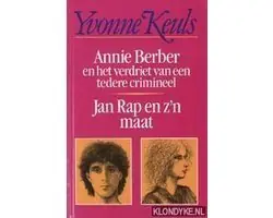 Annie Berber en het verdriet van een tedere crimineel / Jan Rap en z'n maat - Yvonne Keuls Actieprijs