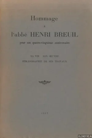 Weekendaanbieding Hommage a M. l'abbe Henri Breuil pour son quatre-vingtieme anniversaire; sa vie, son oeuvre, bibliographie de ses Travaux - Lantier, R. (preface)