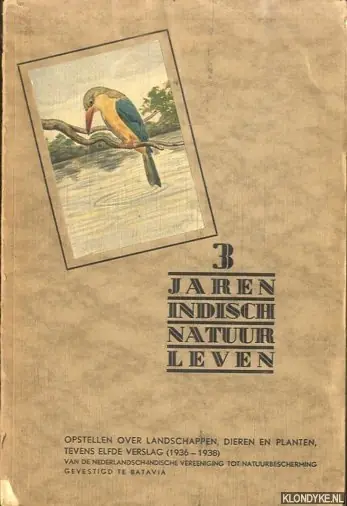 Voordeelprijs 3 Jaren Indisch natuurleven. Opstellen over landschappen, dieren en planten, tevens elfde verslag (1936-1938) - Siccame - e.a.