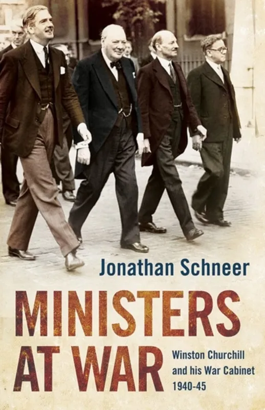 Koop Online Ministers at War Winston Churchill and his War Cabinet - Jonathan Schneer