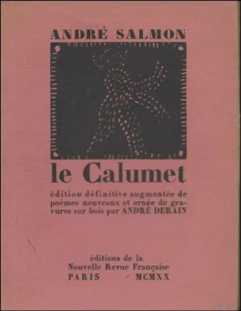 Op = Op Calumet. Edition d finitive augment e de po mes nouveaux et orn e de gravures sur bois par Andr Derain. - SALMON (Andr ), DERAIN (Andr )