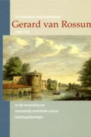 De Rotterdamse landschapstekenaar Gerard van Rossum (1699-1772) en zijn verzameling van voornamelijk zeventiende-eeuwse landschapstekeningen - Charles Dumas Superprijs