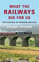 Flitsaanbieding What the Railways Did for Us - Stuart Hylton