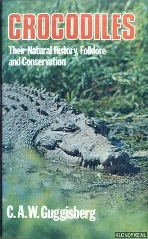 Crocodiles: Their Natural History, Folklore and Conservation - Guggisberg, C.A.W. Goedkoop