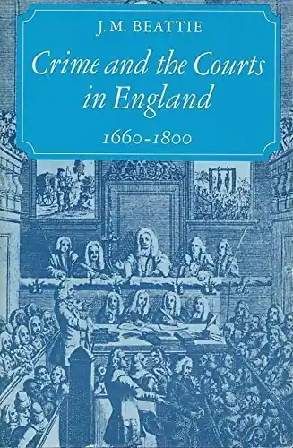 Crime and the Courts in England, 1660-1800 - J. M. Beattie J. M. Beattie Laatste Versie