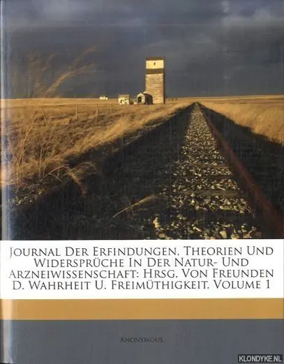 Journal der Erfindungen, Theorien Und Widerspruche in der Natur- und Arzneiwissenschaft: Hrsg. Von Freunden d. Wahrheit u. Freimuthigkeit, Volume 1 - Anonymous Meest Verkocht
