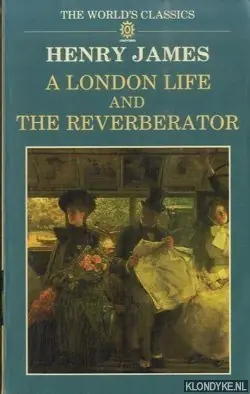 Nieuw A London Life and The Reverberator - Henry James