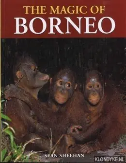 The magic of Borneo - Sheehan, Sean Favoriet