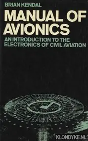 Manual of Avionics. An introduction to the electronics of civil aviation - Kendal, Brian Direct Beschikbaar