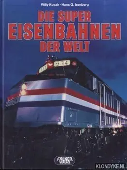 Die super eisenbahnen der welt - Kosak, Willy & Hans G. Isenberg Lage Prijs