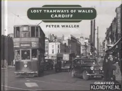 Koop Vandaag Lost Tramways of Wales. Cardiff - Waller, Peter