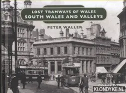 Lost Tramways of Wales. South Wales and Valleys - Waller, Peter Bestel Nu