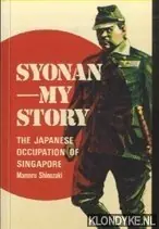 Koopje Syonan my story. The Japanese occupation of Singapore - Shinozaki, Mamoru