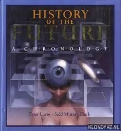 Koopje History of the Future - A Chronology - Lorie, Peter & Murray-Clark, Sidd
