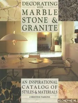 Decorating with marble stone & granite. An inspirational catalog of styles & materials - Parsons, Christine Laatste Versie