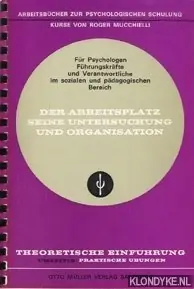 Der Arbeitsplatz seine untersuchung und organisation. Arbeitsbücher zur Psychologischen Schulung für Psychologen, Führungskräfte und Verantwortliche im sozialen und pädagogischen Bereich. Theoretische Einführung. Umseitig: Praktische Übungen - Mucchielli, Roger Superprijs