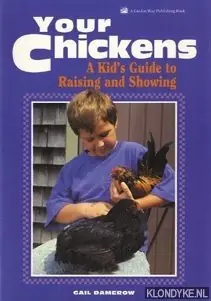 Snelle Levering Your chickens. A kid's guide to raising and showing - Damerow, Gail