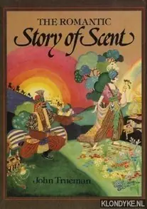Alleen Vandaag The romantic story of scent - Trueman, John H.