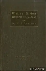 Wat zal ik de Heere vergelden? Acht leerredenen bij gelegenheid van zijn 25jarig ambtsfeest - Renkema, W.B. Weekendaanbieding